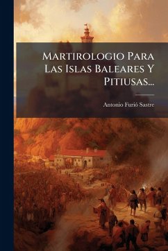Martirologio Para Las Islas Baleares Y Pitiusas... - Sastre, Antonio Furiã
