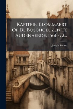 Kapitein Blommaert Of De Boschgeuzen Te Audenaerde, 1566-72... - Ronsse, Joseph Kapitein Blommaert Of De Boschgeuzen Te Audenaerde, 1566-72... - Ronsse, Joseph