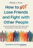 How to NOT Lose Friends and Fight with Other People How to NOT Lose Friends and Fight with Other People