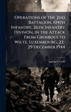 Cover Operations of the 2nd Battalion, 104th Infantry, 26th Infantry Division, in the Attack From Grosbous to Wiltz, Luxembourg, 22-29 December 1944