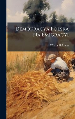 Demokracya Polska Na Emigracyi - Heltman, Wiktor Demokracya Polska Na Emigracyi - Heltman, Wiktor