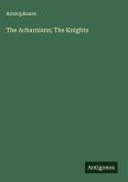 The Acharnians; The Knights