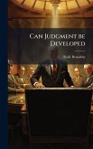 Can Judgment be Developed Can Judgment be Developed
