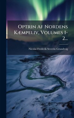 Optrin Af Nordens KÃ]mpeliv, Volumes 1-2...