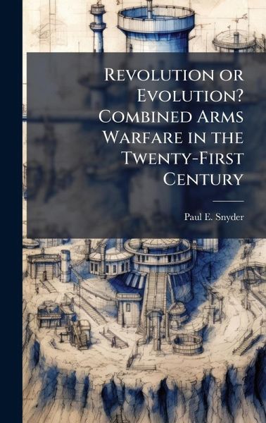 Revolution or Evolution? Combined Arms Warfare in the Twenty-First Century Revolution or Evolution? Combined Arms Warfare in the Twenty-First Century