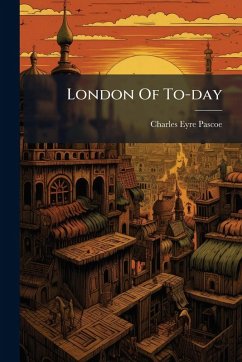 London Of To-day - Pascoe, Charles Eyre