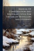 Manual Of Conversation And Epistolary Style For The Use Of Travellers And Students
