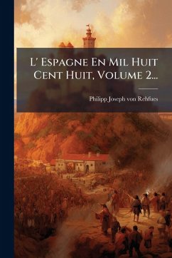 L' Espagne En Mil Huit Cent Huit, Volume 2...
