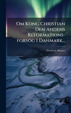 Cover Om Kong Christian Den Andens Reformations-forsög I Danmark...