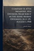 Company D, 47th Infantry, 4th Division, Near Sergy in the Aisne-Marne Offensive, July 29-August 1, 1918