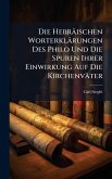 Die Hebräischen Worterklärungen Des Philo Und Die Spuren Ihrer Einwirkung Auf Die Kirchenväter Die Hebräischen Worterklärungen Des Philo Und Die Spuren Ihrer Einwirkung Auf Die Kirchenväter