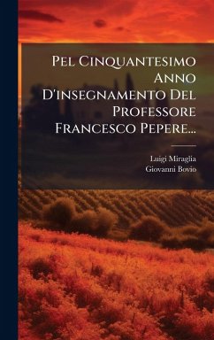 Pel Cinquantesimo Anno D'insegnamento Del Professore Francesco Pepere... - Miraglia, Luigi; Bovio, Giovanni