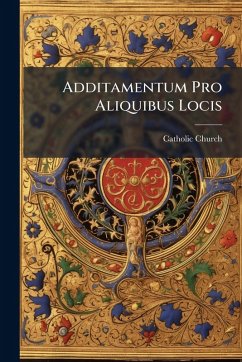 Additamentum Pro Aliquibus Locis - Church, Catholic Additamentum Pro Aliquibus Locis - Church, Catholic