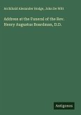 Address at the Funeral of the Rev. Henry Augustus Boardman, D.D. Address at the Funeral of the Rev. Henry Augustus Boardman, D.D.