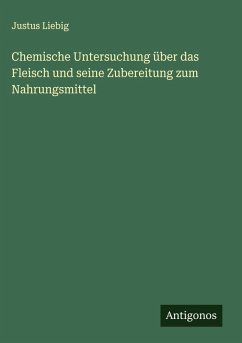 Cover Chemische Untersuchung über das Fleisch und seine Zubereitung zum Nahrungsmittel