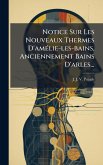 Notice Sur Les Nouveaux Thermes D'amÃ(c)lie-les-bains, Anciennement Bains D'arles...