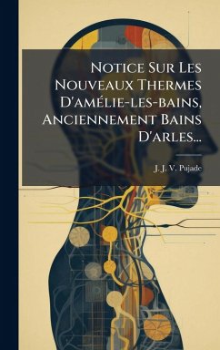Notice Sur Les Nouveaux Thermes D'amÃ(c)lie-les-bains, Anciennement Bains D'arles...