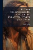 La Vraie Connaissance Du Coeur Et Du Caractère Divin De JÃ(c)sus Christ