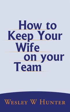 How to Keep Your Wife on your Team - Hunter, Wesley W