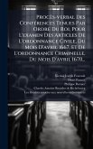 Procès-verbal Des ConfÃ(c)rences Tenues Par Ordre Du Roi, Pour L'examen Des Articles De L'ordonnance Civile, Du Mois D'avril 1667, Et De L'ordonnance Criminelle, Du Mois D'avril 1670... Procès-verbal Des ConfÃ(c)rences Tenues Par Ordre Du Roi, Pour L'examen Des Articles De L'ordonnance Civile, Du Mois D'avril 1667, Et De L'ordonnance Criminelle, Du Mois D'avril 1670...