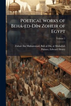 Cover Poetical works of Behà-ed-DÃ-n Zoheir of Egypt