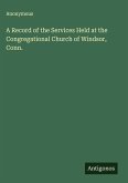 A Record of the Services Held at the Congregational Church of Windsor, Conn.