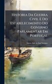 Historia Da Guerra Civil E Do Estabelecimento Do Governo Parlamentar Em Portugal Historia Da Guerra Civil E Do Estabelecimento Do Governo Parlamentar Em Portugal