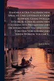 Handbuch Der Italiänischen Sprache Und Litteratur Oder Auswahl Gehaltvoller StÃ1/4cke Aus Den Klassischen Italiänischen Prosaisten Und Dichtern Nebst Nachrichten Von Den Verfassern Und Ihren Werken, Volume 1...