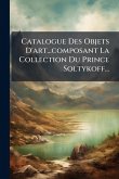 Catalogue Des Objets D'art...composant La Collection Du Prince Soltykoff... Catalogue Des Objets D'art...composant La Collection Du Prince Soltykoff...