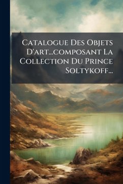 Catalogue Des Objets D'art...composant La Collection Du Prince Soltykoff... - Anonymous Catalogue Des Objets D'art...composant La Collection Du Prince Soltykoff... - Anonymous
