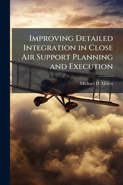 Improving Detailed Integration in Close Air Support Planning and Execution Improving Detailed Integration in Close Air Support Planning and Execution
