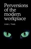 Perversions of the modern workplace