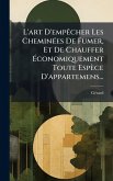 L'art D'empÃacher Les CheminÃ(c)es De Fumer, Et De Chauffer Ãconomiquement Toute Espèce D'appartemens... L'art D'empÃacher Les CheminÃ(c)es De Fumer, Et De Chauffer Ãconomiquement Toute Espèce D'appartemens...