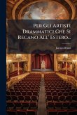 Per Gli Artisti Drammatici Che Si Recano All' Estero... Per Gli Artisti Drammatici Che Si Recano All' Estero...