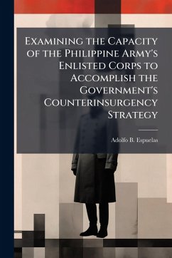 Cover Examining the Capacity of the Philippine Army's Enlisted Corps to Accomplish the Government's Counterinsurgency Strategy