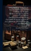 Enquiridion Ã' Manual Instrumento De Salud Contra El Morbo Articular Que Llaman Gota, Y Las DemÃ s Enfermedades, Que Por Catarro, Y Destilacion De La Cabeza Se Engendran En La Persona...