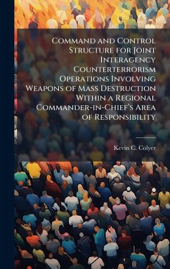Cover Command and Control Structure for Joint Interagency Counterterrorism Operations Involving Weapons of Mass Destruction Within a Regional Commander-in-Chiefâ€(TM)s Area of Responsibility