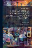 Congrès International De Chimie AppliquÃ(c)e, Bruxelles-anvers, 4-11 AoÃ't 1894 Congrès International De Chimie AppliquÃ(c)e, Bruxelles-anvers, 4-11 AoÃ't 1894