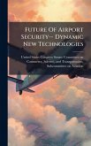 Future Of Airport Security-- Dynamic New Technologies Future Of Airport Security-- Dynamic New Technologies