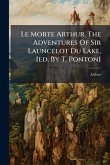 Le Morte Arthur. The Adventures Of Sir Launcelot Du Lake, [ed. By T. Ponton]