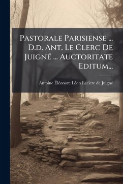 Cover Pastorale Parisiense ... D.d. Ant. Le Clerc De JuignÃ(c) ... Auctoritate Editum...