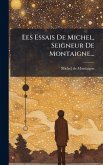 Les Essais De Michel, Seigneur De Montaigne...
