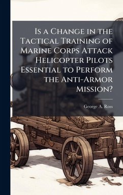 Cover Is a Change in the Tactical Training of Marine Corps Attack Helicopter Pilots Essential to Perform the Anti-Armor Mission?