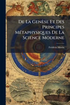 Cover De La Genèse Et Des Principes MÃ(c)taphysiques De La Science Moderne