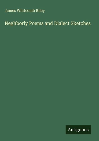 Neghborly Poems and Dialect Sketches