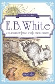 Coleção Clássicos de E.B. White   A teia de Charlotte, Stuart Little e O cisne e o trompete (eBook, ePUB)