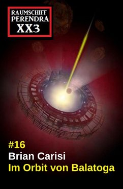 Cover Im Orbit von Balatoga: Science Fiction: Raumschiff Perendra XX3 Band 16 (eBook, ePUB)