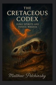 The Cretaceous Codex (eBook, ePUB) - Petchinsky, Matthew The Cretaceous Codex (eBook, ePUB) - Petchinsky, Matthew