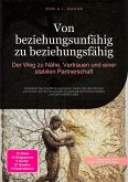 Von beziehungsunfähig zu beziehungsfähig: Der Weg zu Nähe, Vertrauen und einer stabilen Partnerschaft (eBook, ePUB) Von beziehungsunfähig zu beziehungsfähig: Der Weg zu Nähe, Vertrauen und einer stabilen Partnerschaft (eBook, ePUB)