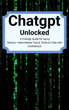 Cover Chatgpt unlocked a-friendly guide for savvy seniors intermediate tips tricks to chat with confidence (eBook, ePUB)